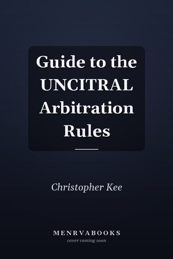 Guide to the UNCITRAL Arbitration Rules