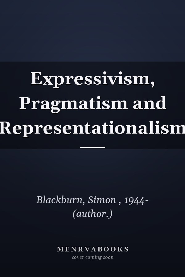 Expressivism, Pragmatism and Representationalism