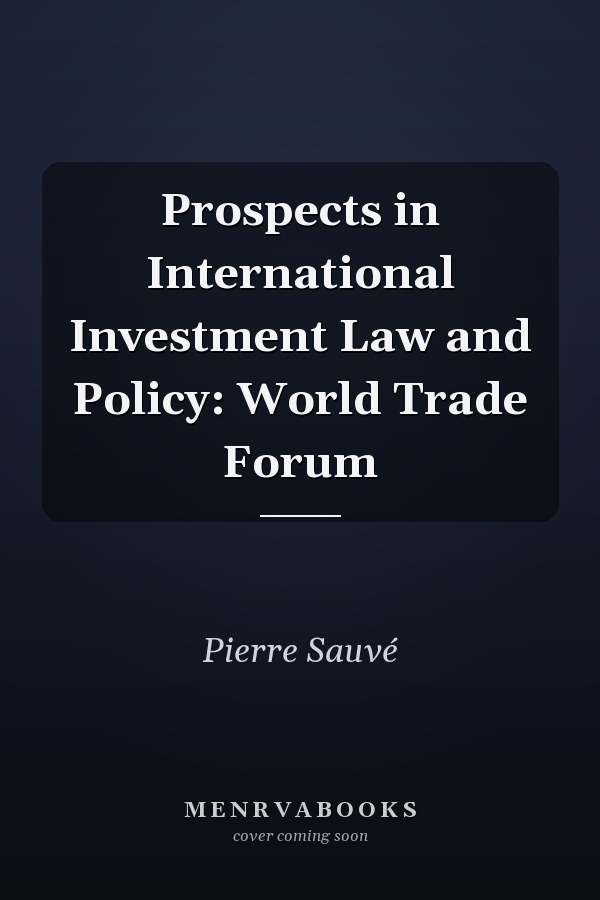 Prospects in International Investment Law and Policy: World Trade Forum