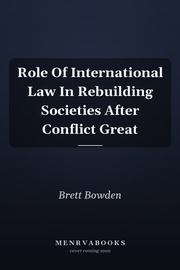 Role Of International Law In Rebuilding Societies After Conflict Great