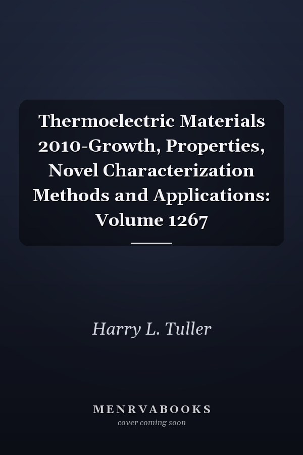 Thermoelectric Materials 2010-Growth, Properties, Novel Characterization Methods and Applications: Volume 1267