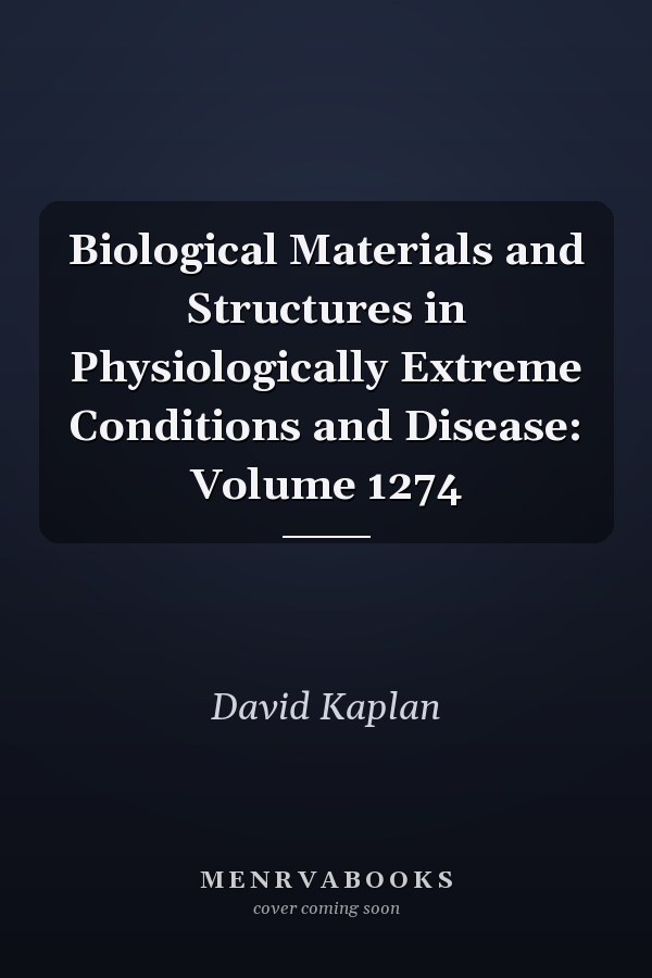 Biological Materials and Structures in Physiologically Extreme Conditions and Disease: Volume 1274