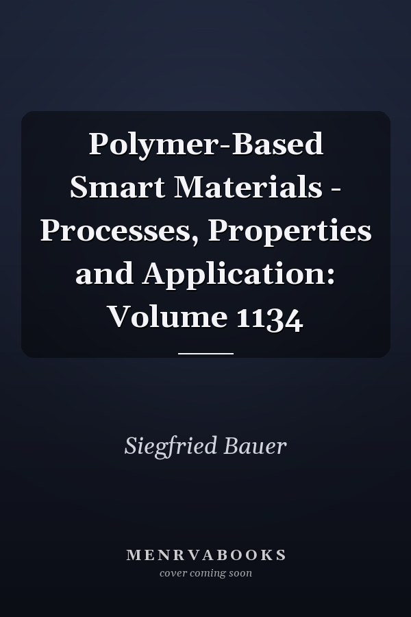 Polymer-Based Smart Materials - Processes, Properties and Application: Volume 1134