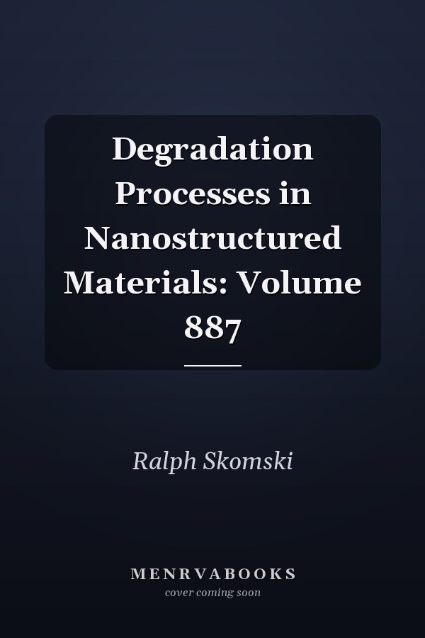 Degradation Processes in Nanostructured Materials: Volume 887