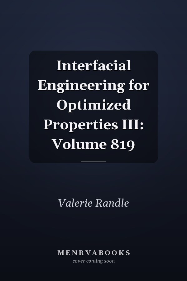 Interfacial Engineering for Optimized Properties III: Volume 819