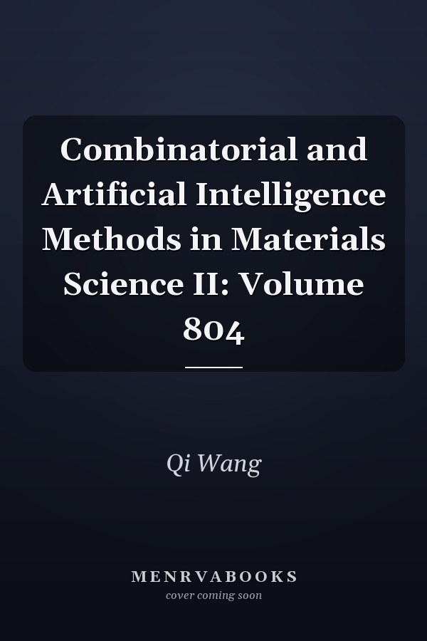 Combinatorial and Artificial Intelligence Methods in Materials Science II: Volume 804