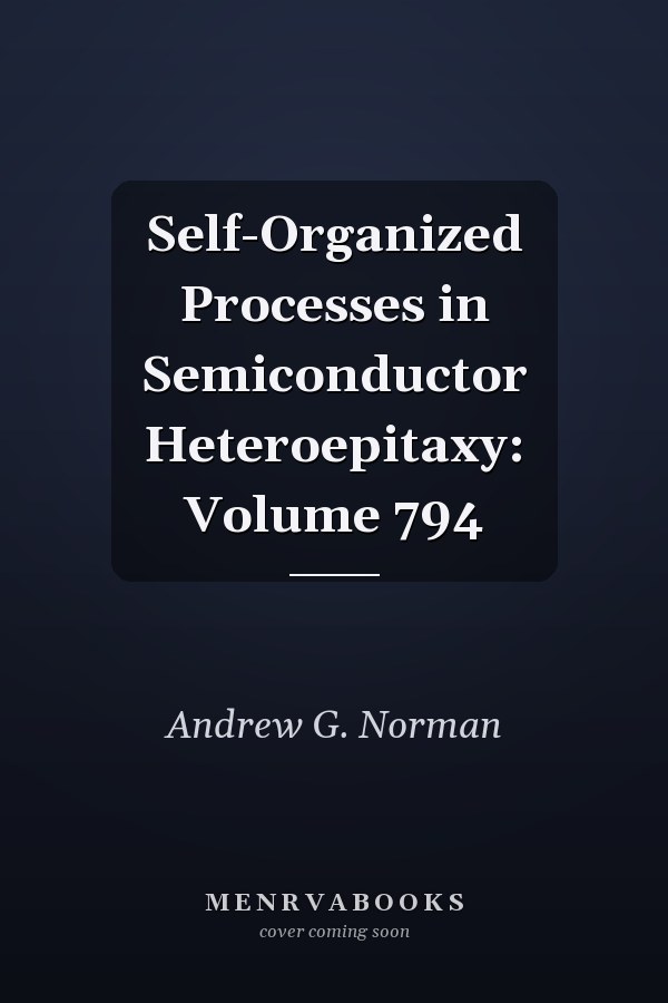 Self-Organized Processes in Semiconductor Heteroepitaxy: Volume 794