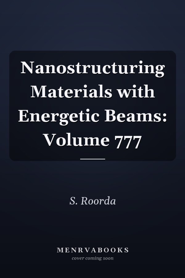 Nanostructuring Materials with Energetic Beams: Volume 777
