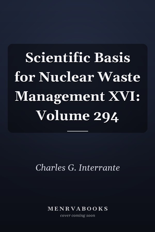 Scientific Basis for Nuclear Waste Management XVI: Volume 294