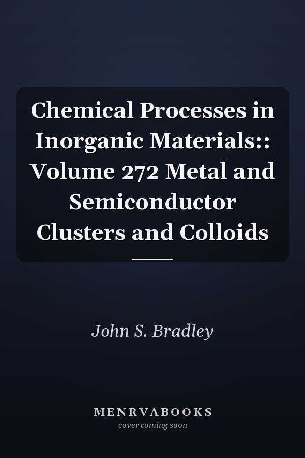Chemical Processes in Inorganic Materials:: Volume 272 Metal and Semiconductor Clusters and Colloids