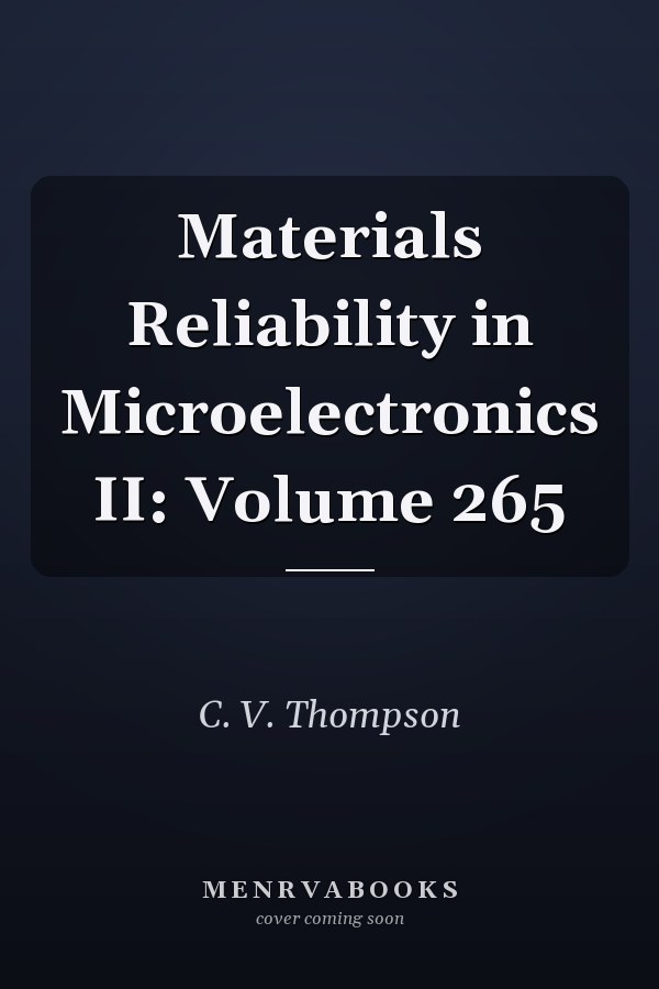 Materials Reliability in Microelectronics II: Volume 265