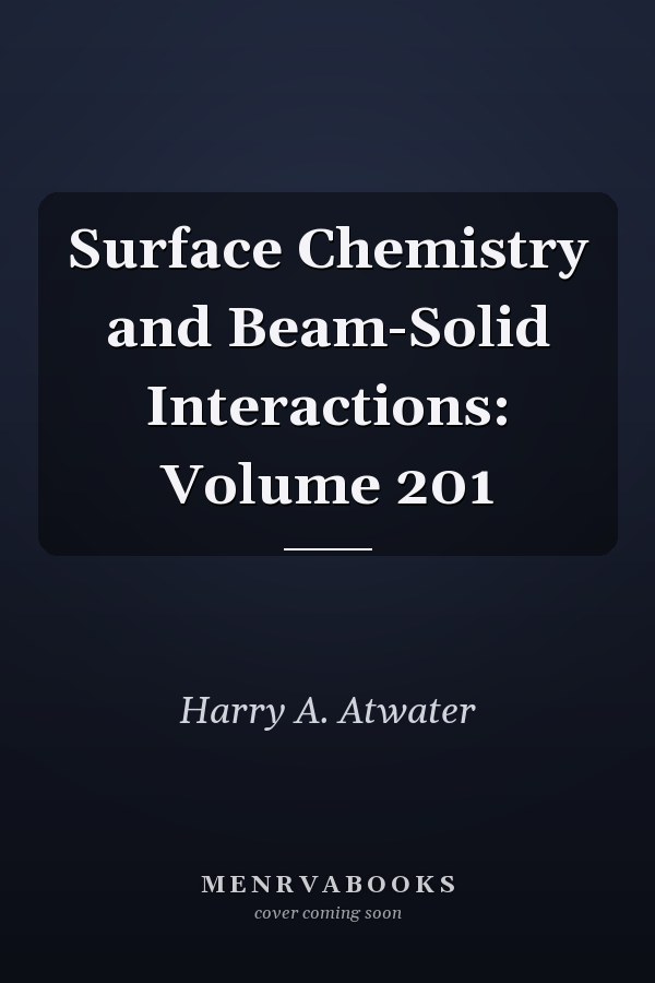 Surface Chemistry and Beam-Solid Interactions: Volume 201
