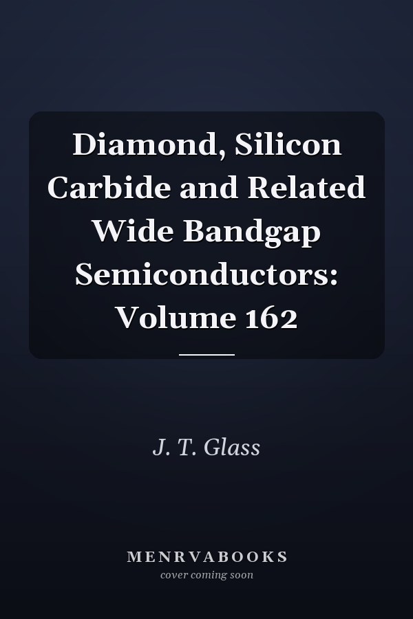 Diamond, Silicon Carbide and Related Wide Bandgap Semiconductors: Volume 162