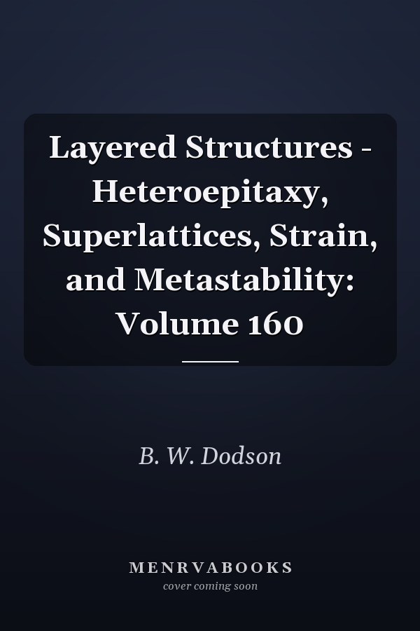 Layered Structures - Heteroepitaxy, Superlattices, Strain, and Metastability: Volume 160