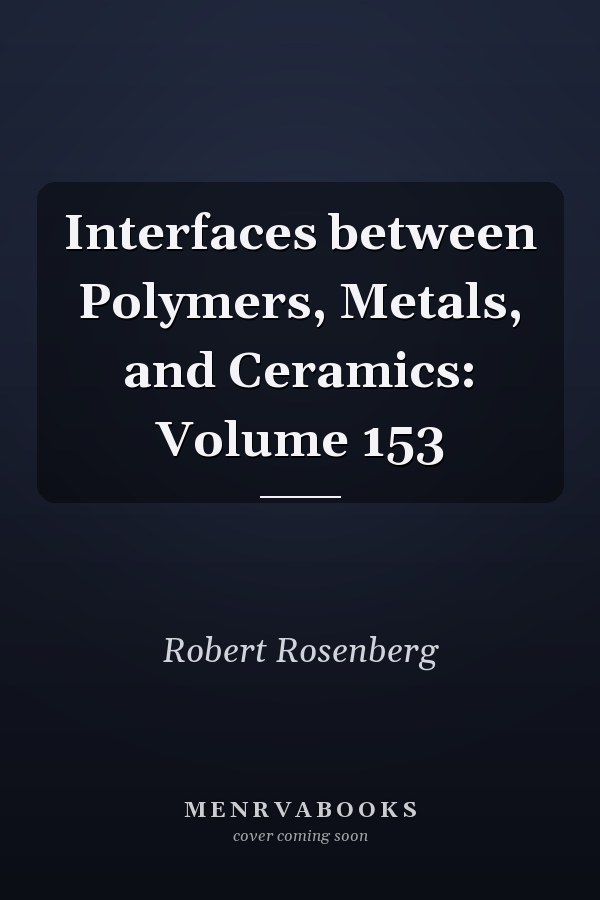 Interfaces between Polymers, Metals, and Ceramics: Volume 153