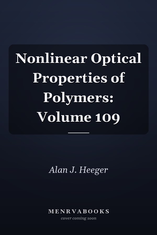 Nonlinear Optical Properties of Polymers: Volume 109
