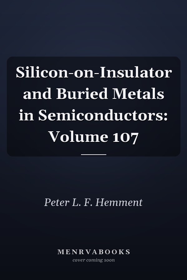 Silicon-on-Insulator and Buried Metals in Semiconductors: Volume 107