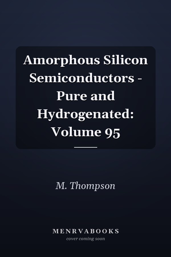 Amorphous Silicon Semiconductors - Pure and Hydrogenated: Volume 95