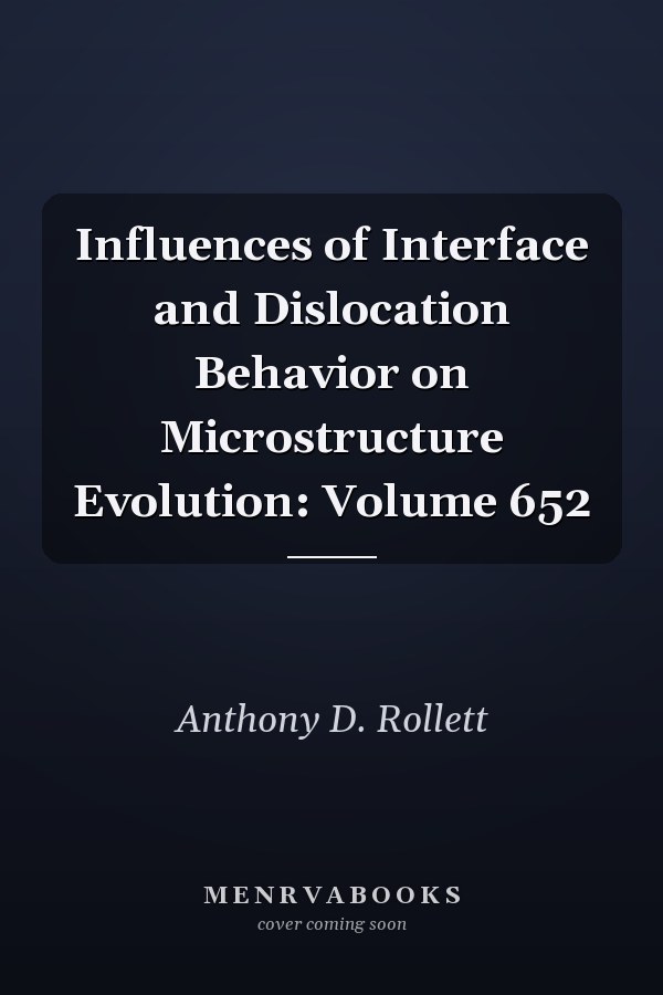Influences of Interface and Dislocation Behavior on Microstructure Evolution: Volume 652
