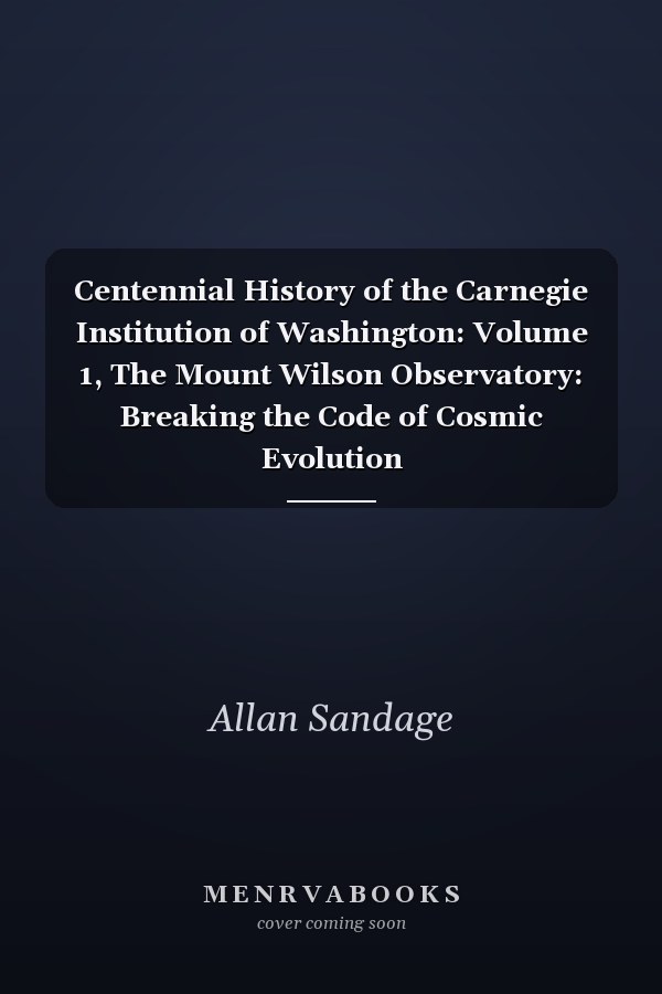 Centennial History of the Carnegie Institution of Washington: Volume 1, The Mount Wilson Observatory: Breaking the Code of Cosmic Evolution