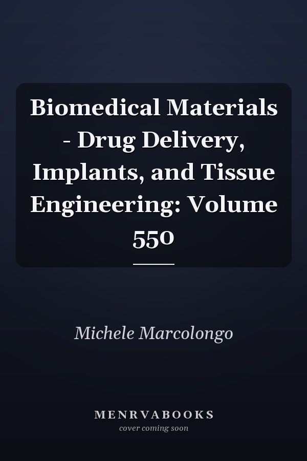 Biomedical Materials - Drug Delivery, Implants, and Tissue Engineering: Volume 550