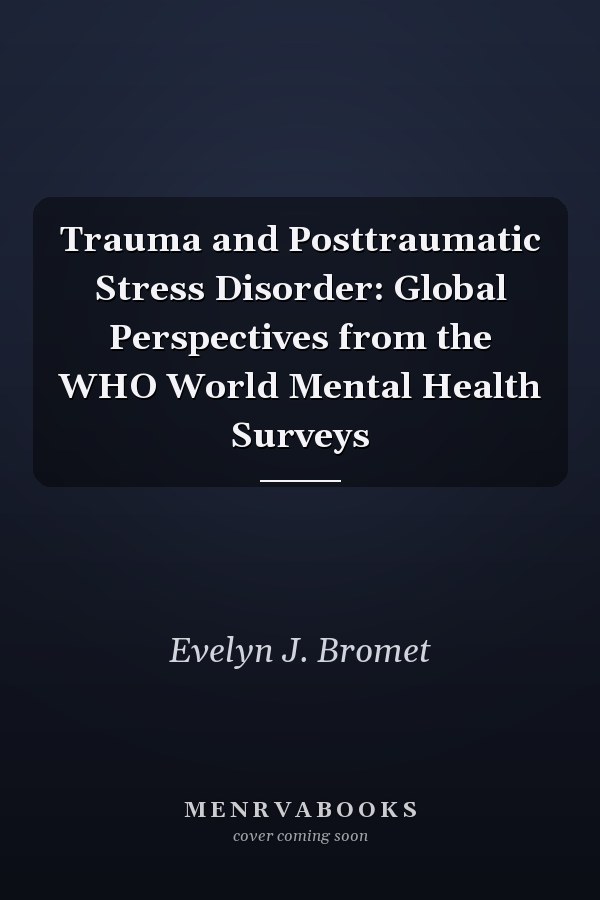 Trauma and Posttraumatic Stress Disorder: Global Perspectives from the WHO World Mental Health Surveys