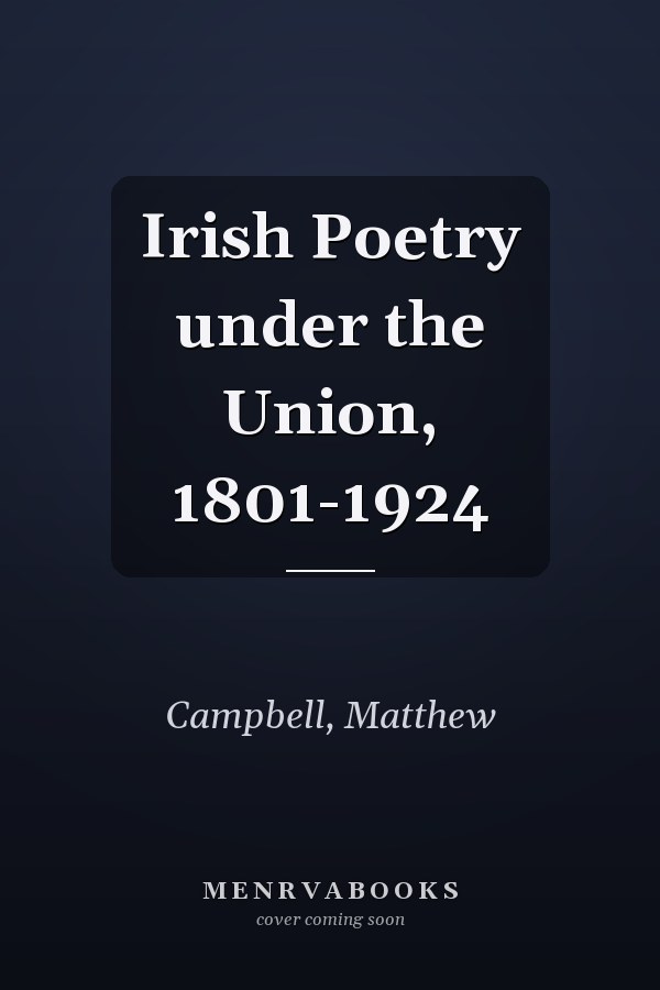 Irish Poetry under the Union, 1801-1924