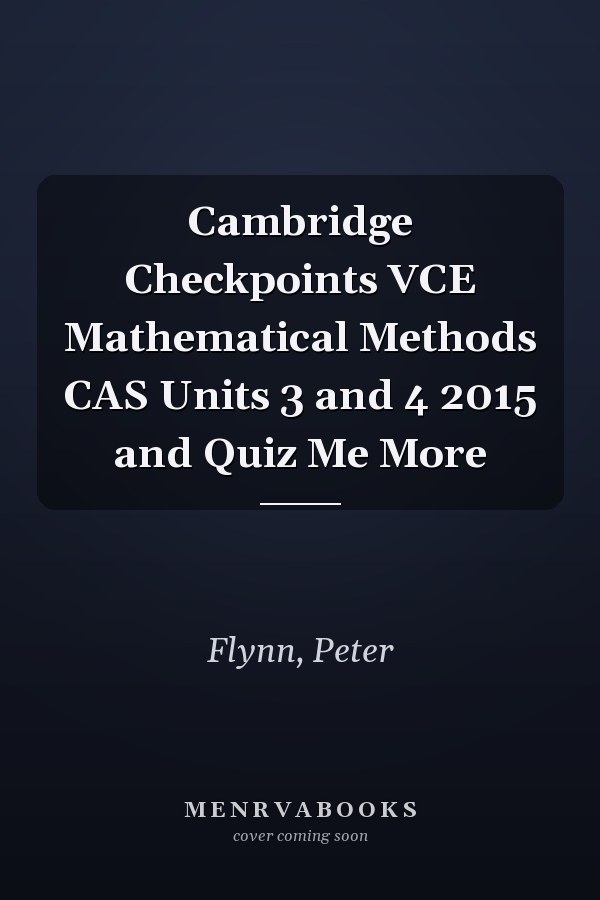 Cambridge Checkpoints VCE Mathematical Methods CAS Units 3 and 4 2015 and Quiz Me More