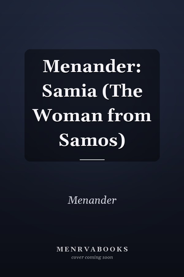 Menander: Samia (The Woman from Samos)