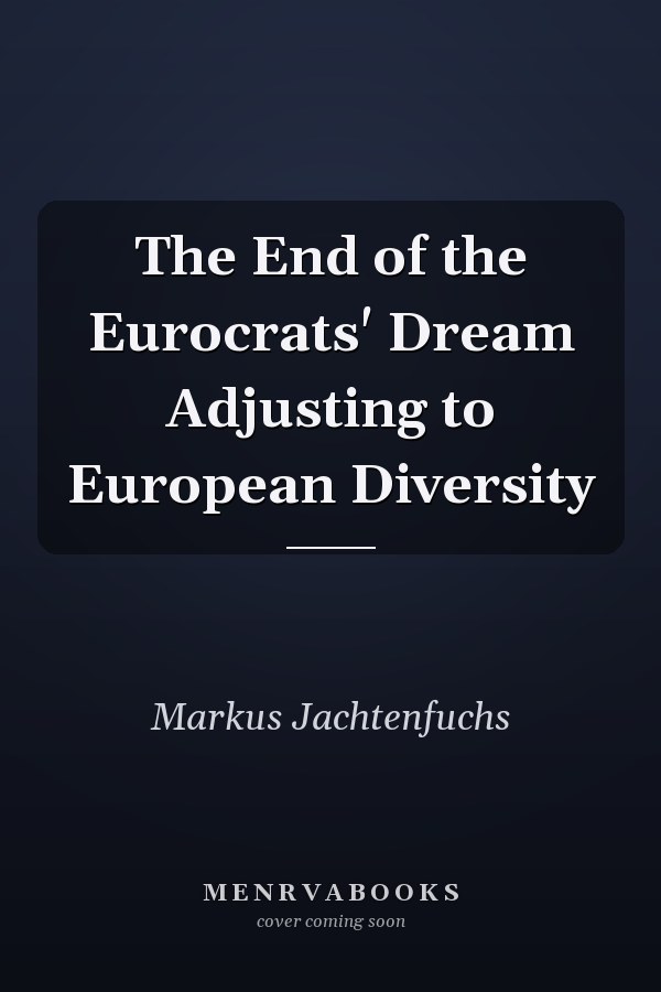 The End of the Eurocrats' Dream Adjusting to European Diversity