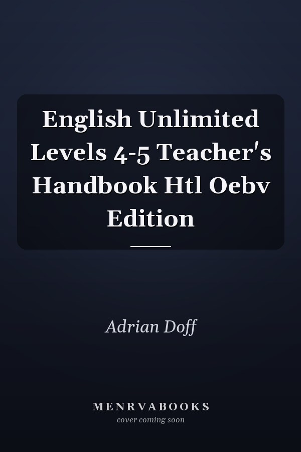 English Unlimited Levels 4-5 Teacher's Handbook Htl Oebv Edition