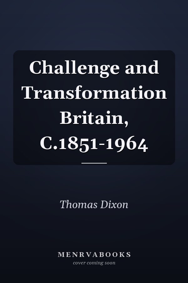 Challenge and Transformation Britain, C.1851-1964