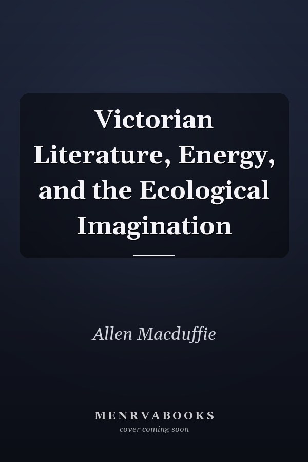 Victorian Literature, Energy, and the Ecological Imagination