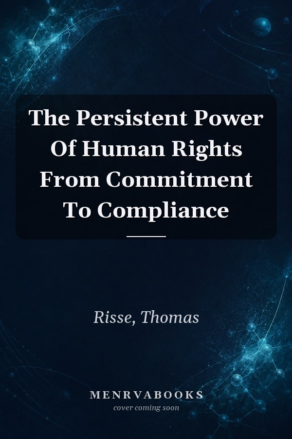 The Persistent Power Of Human Rights From Commitment To Compliance