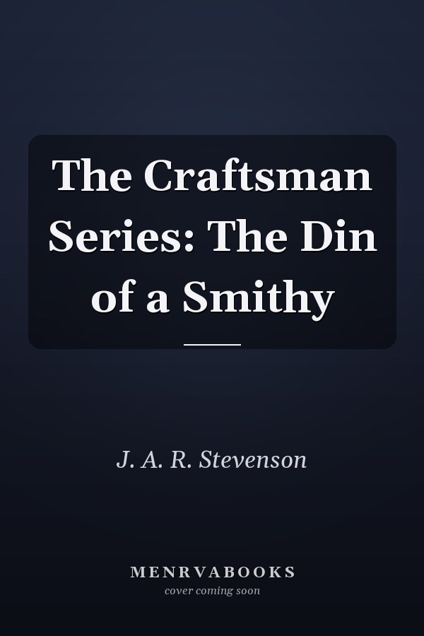 The Craftsman Series: The Din of a Smithy