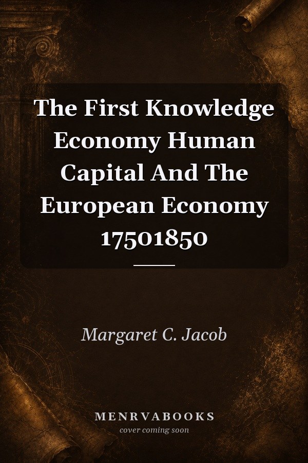 The First Knowledge Economy Human Capital And The European Economy 17501850