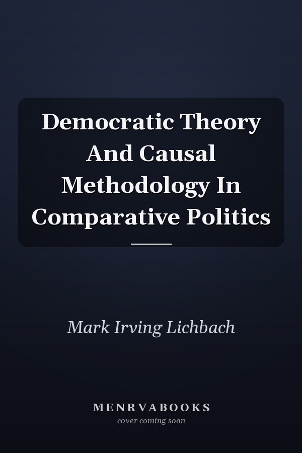 Democratic Theory and Causal Methodology in Comparative Politics