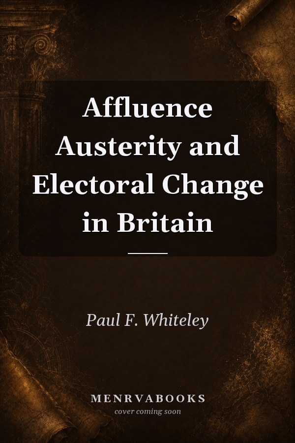 Affluence, Austerity and Electoral Change in Britain