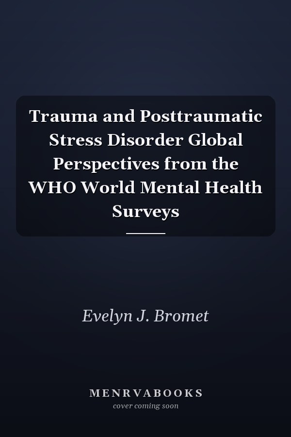 Trauma and Posttraumatic Stress Disorder Global Perspectives from the WHO World Mental Health Surveys
