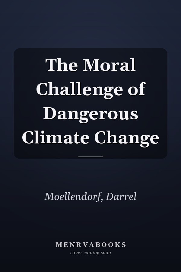 The Moral Challenge of Dangerous Climate Change