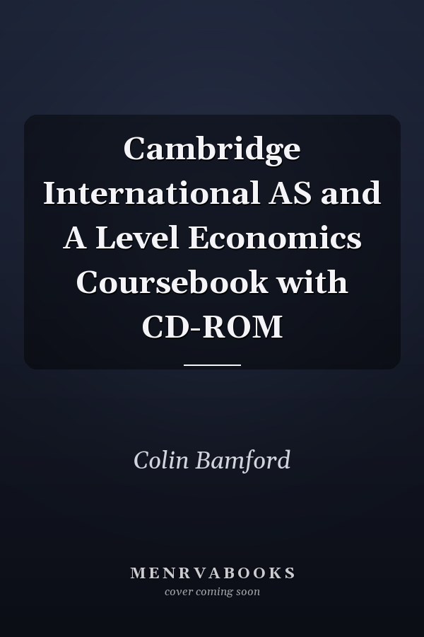 Cambridge International AS and A Level Economics Coursebook with CD-ROM