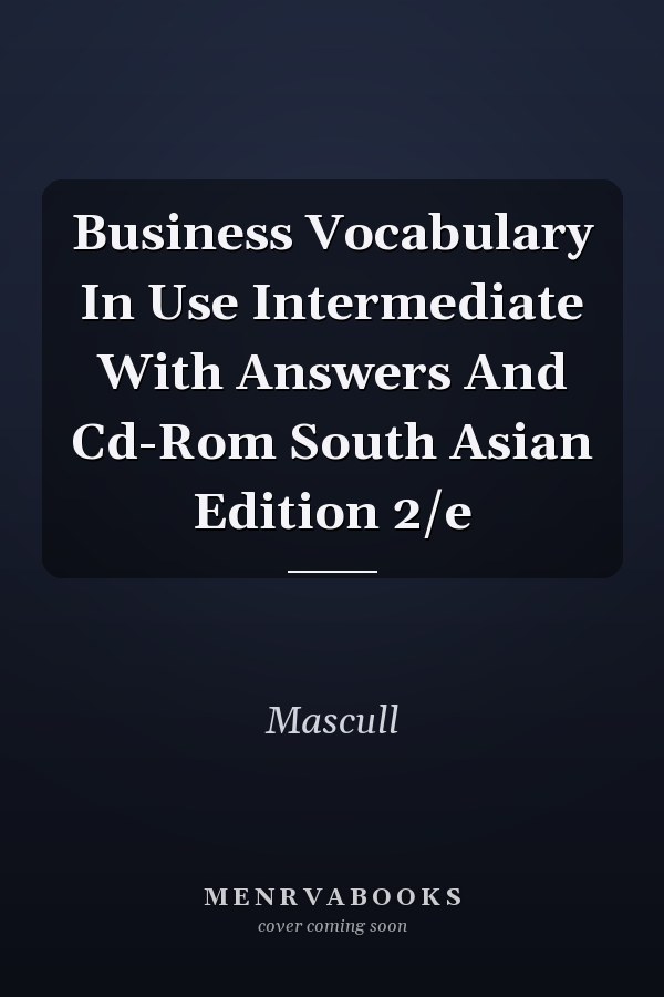Business Vocabulary In Use Intermediate With Answers And Cd-Rom South Asian Edition 2/e