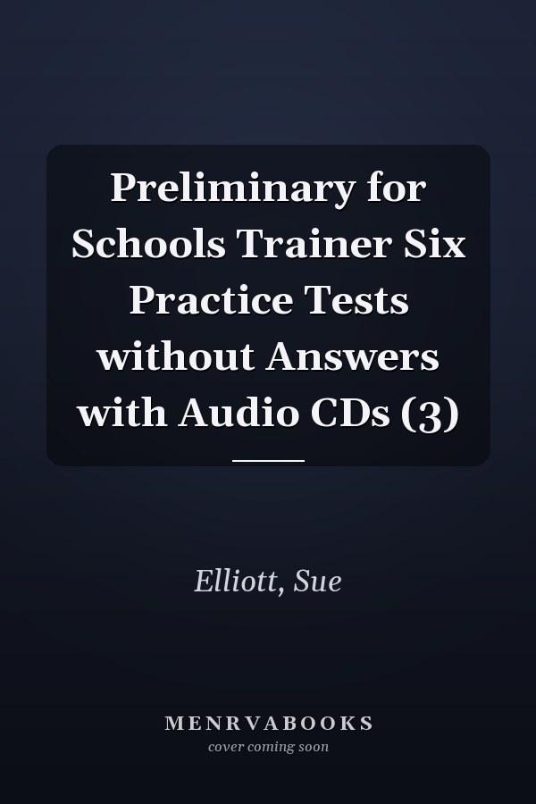 Preliminary for Schools Trainer Six Practice Tests without Answers with Audio CDs (3)