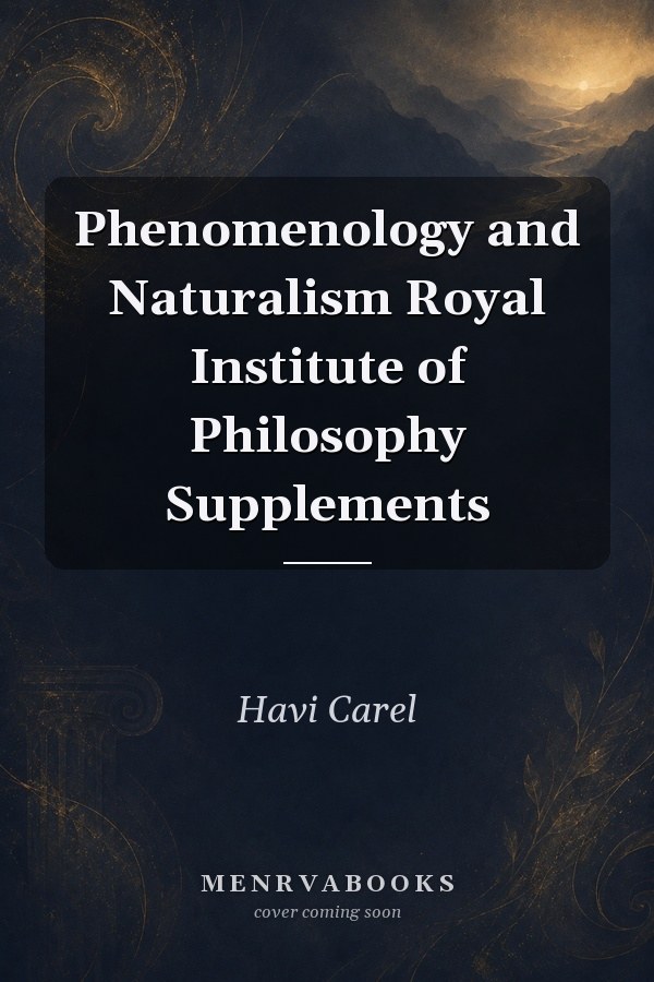 Phenomenology and Naturalism
            
                Royal Institute of Philosophy Supplements