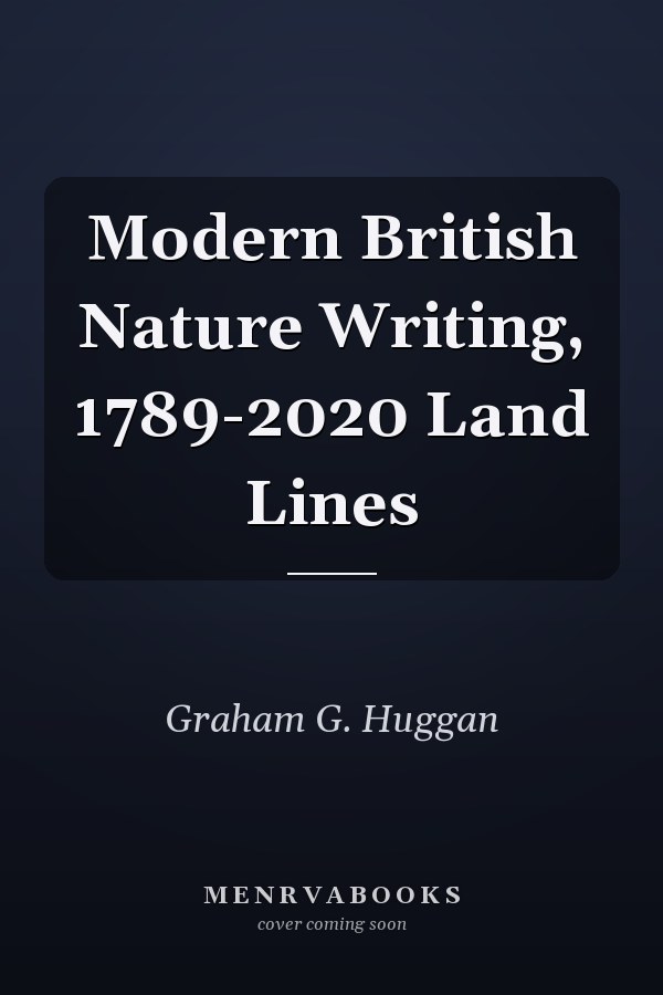 Modern British Nature Writing, 1789-2020 Land Lines