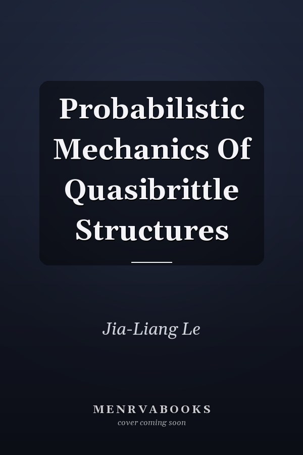 Probabilistic Mechanics Of Quasibrittle Structures