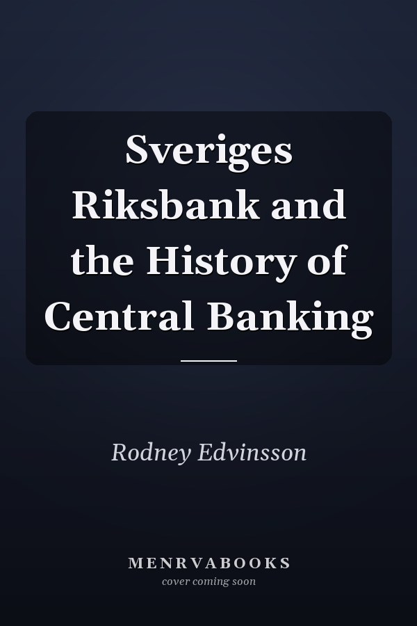Sveriges Riksbank and the History of Central Banking
