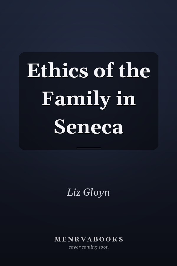 Ethics of the Family in Seneca
