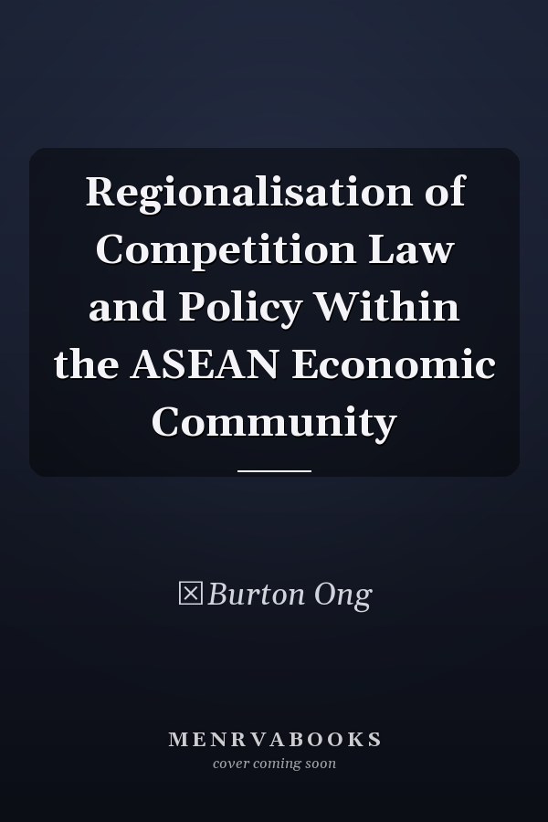 Regionalisation of Competition Law and Policy Within the ASEAN Economic Community