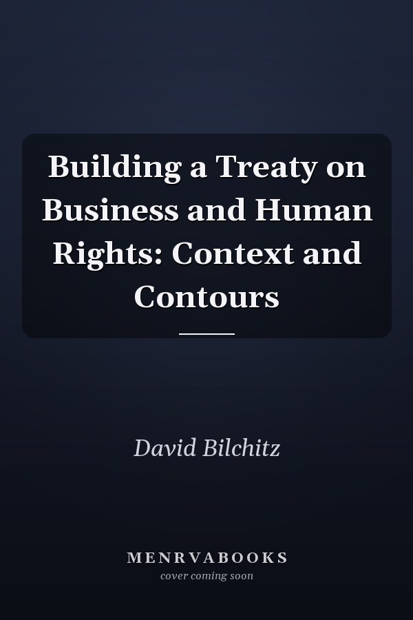 Building a Treaty on Business and Human Rights: Context and Contours